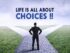 Life is a choice